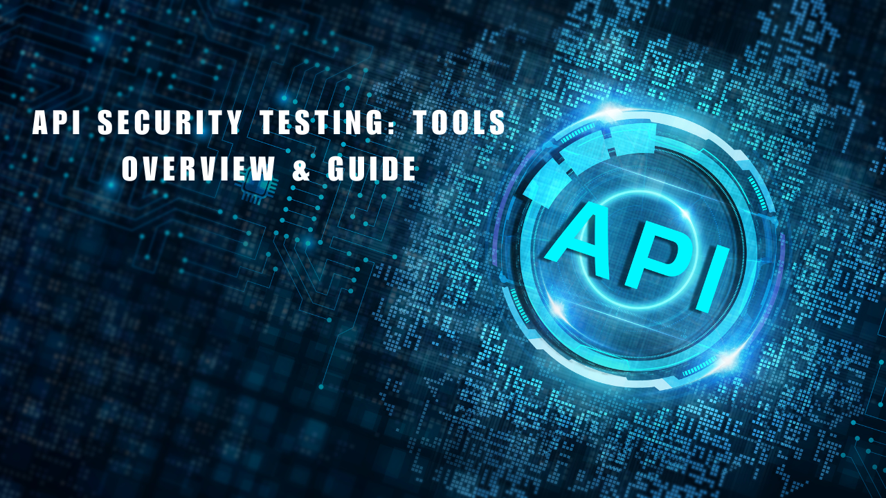 API Security Testing: Tools Overview & Guide