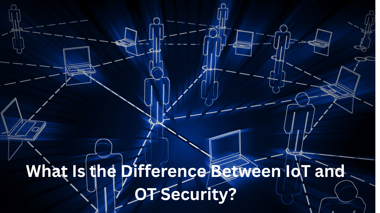 What Is the Difference Between IoT and OT Security? | News & Update of ...